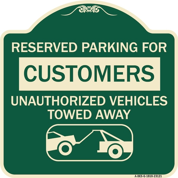 Reserved Parking for Customers Unauthorized Vehicles Towed Away Alum Sign, 18" x 18", G-1818-23121